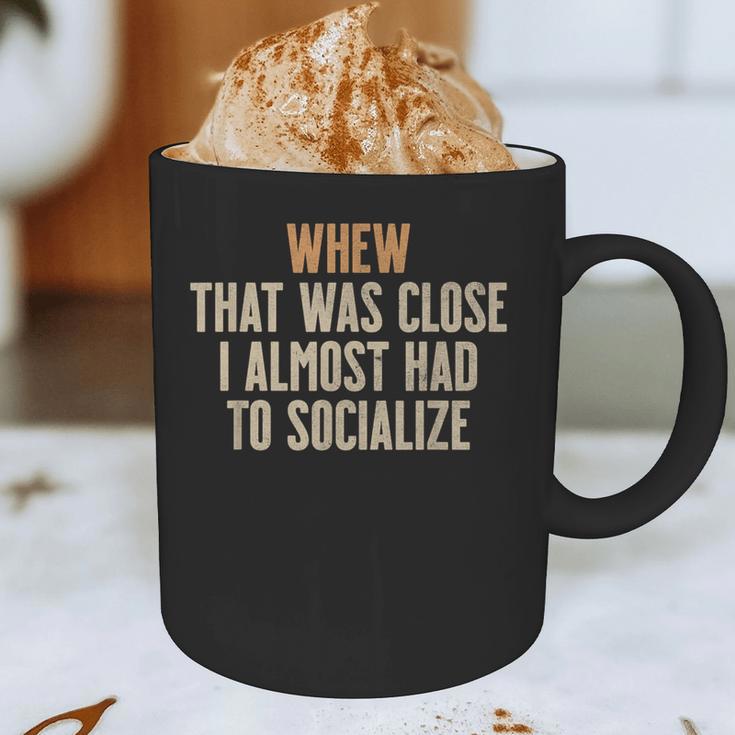 Whew That Was Close I Almost Had To Socialize Introvert Graphic Print Coffee Mug Whew That Was Close I Almost Had To Socialize Introvert Graphic Print Coffee Mug