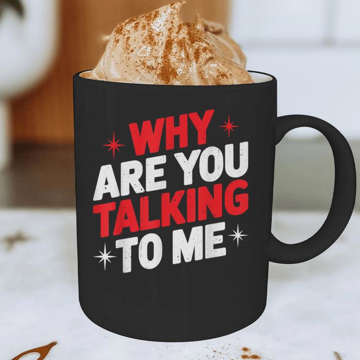 Why Are You Talking To Me Introvert Socializing Graphic Print Coffee Mug Why Are You Talking To Me Introvert Socializing Graphic Print Coffee Mug