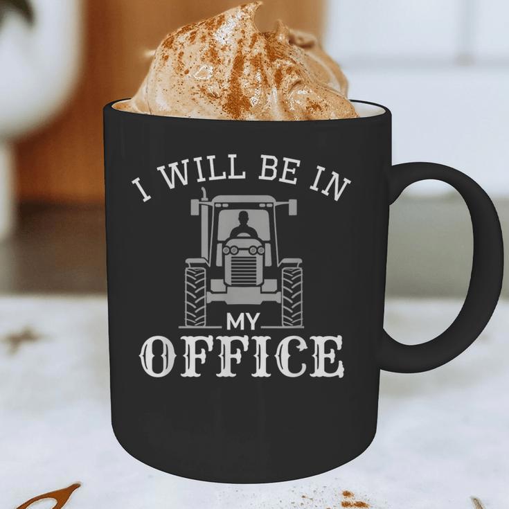 I Will Be In My Office Tractor Driver Farmer Dad Farming Small Graphic Print Coffee Mug I Will Be In My Office Tractor Driver Farmer Dad Farming Small Graphic Print Coffee Mug