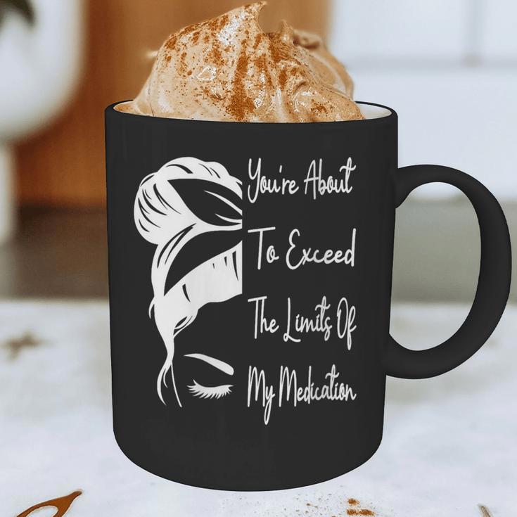 You'Re About To Exceed The Limits Of My Medication Introvert Graphic Print Coffee Mug You'Re About To Exceed The Limits Of My Medication Introvert Graphic Print Coffee Mug