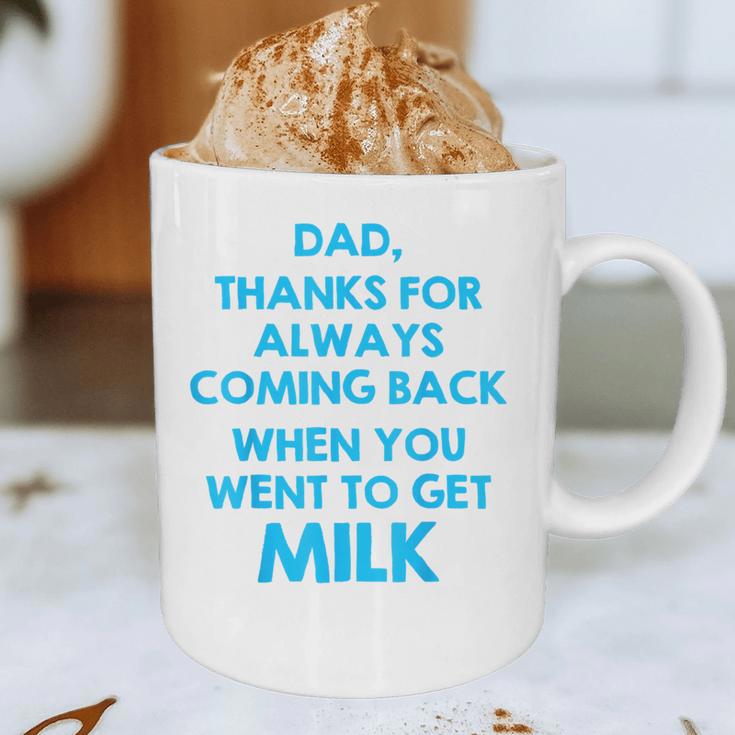 Dad Thanks For Always Coming Back When You Went To Get Milk Graphic Print Coffee Mug Dad Thanks For Always Coming Back When You Went To Get Milk Graphic Print Coffee Mug
