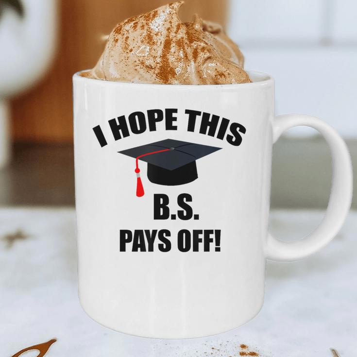 I Hope This BS Pays Off College Graduation Graphic Print Coffee Mug