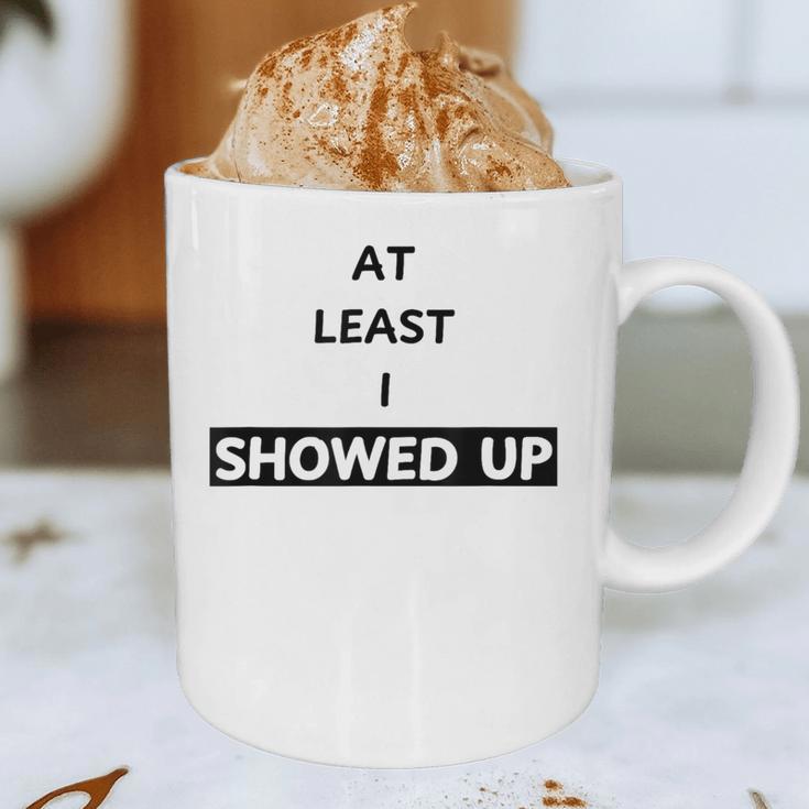 At Least I Showed Up Graphic For Dads Teens Graphic Print Coffee Mug