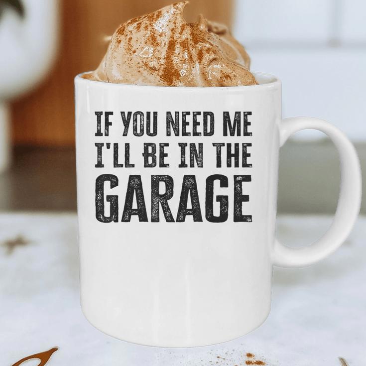 If You Need Me I'Ll Be In The Garage Dad Mechanics Graphic Print Coffee Mug If You Need Me I'Ll Be In The Garage Dad Mechanics Graphic Print Coffee Mug