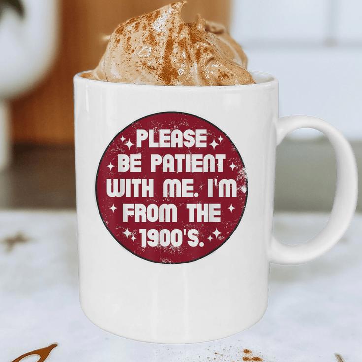 Patient I'm From The 1900s Fathers Day Please Be Graphic Print Coffee Mug