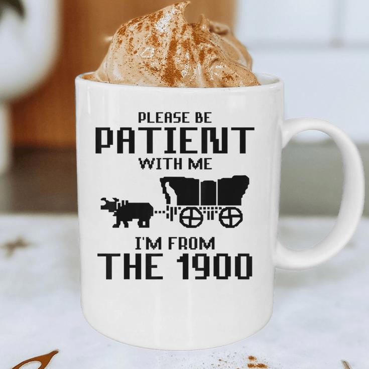 Please Be Patient With Me I'm From The 1900s Husband Joke Graphic Print Coffee Mug Please Be Patient With Me I'm From The 1900s Husband Joke Graphic Print Coffee Mug