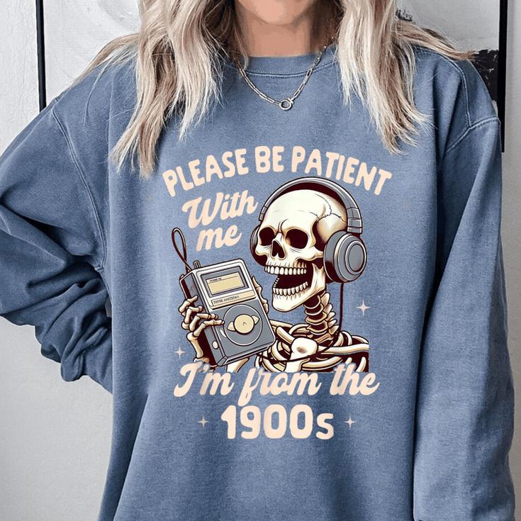 1900s Sarcasm Humor Be Patient With Me I'm From The 1900s Comfort Colors Sweatshirt