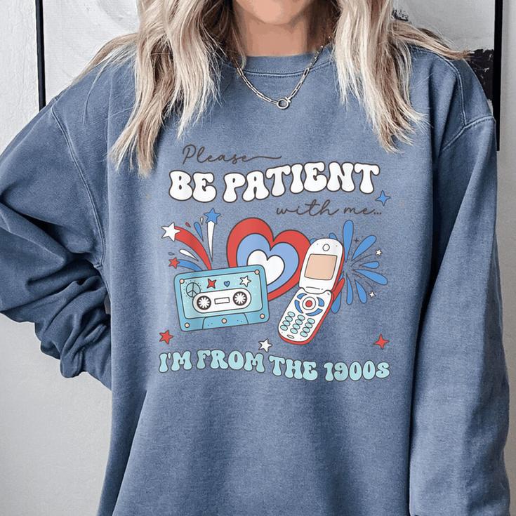 4th Of July Please Be Patient With Me I'm From The 1900s For Women Men Comfort Colors Sweatshirt