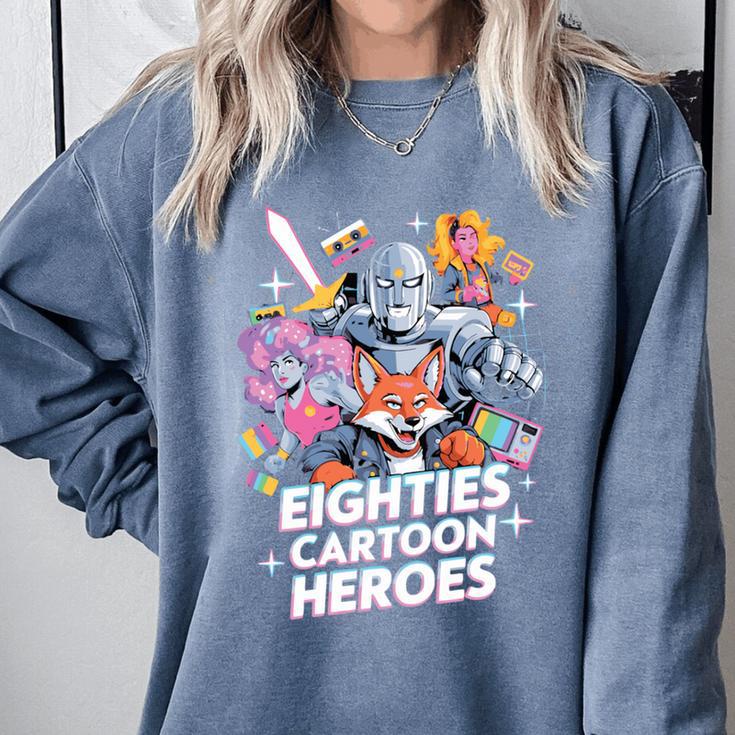 80's Cartoon Heroes Apparel For Retro Nostalgia Fans Comfort Colors Sweatshirt 80's Cartoon Heroes Apparel For Retro Nostalgia Fans Comfort Colors Sweatshirt