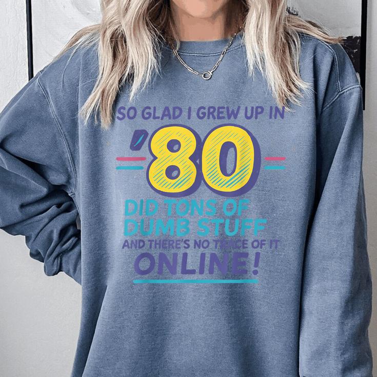 80s Nostalgia Retro Humor So Glad I Grew Up In The 80s Comfort Colors Sweatshirt