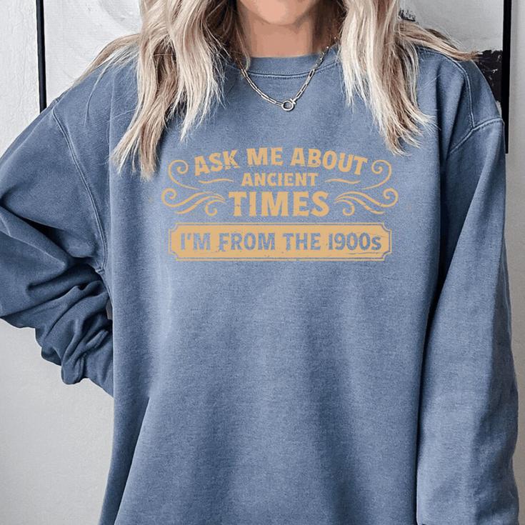 Ask Me About Ancient Times I'm From The 1900s Comfort Colors Sweatshirt