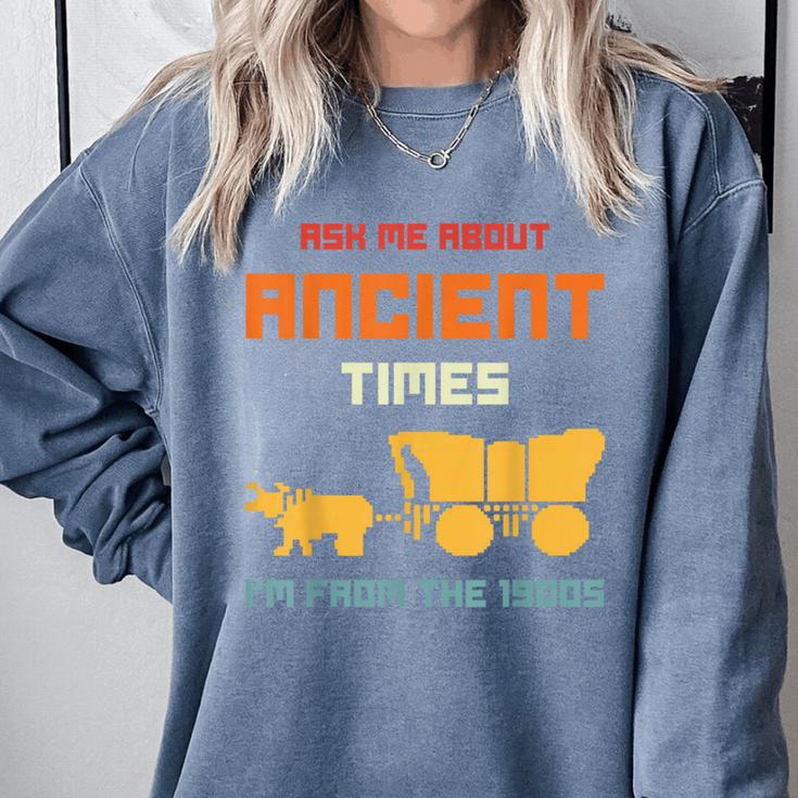 Ask Me About Ancient Times I'm From The 1900s Humorous Joke Comfort Colors Sweatshirt