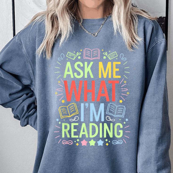 Ask Me What I'm Reading Bookworm Librarian Reader Comfort Colors Sweatshirt