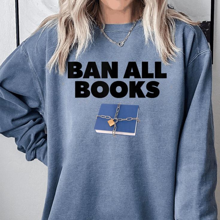 Ban All Books Satire Parody Meme Joke Ironic Sarcastic Weird Comfort Colors Sweatshirt