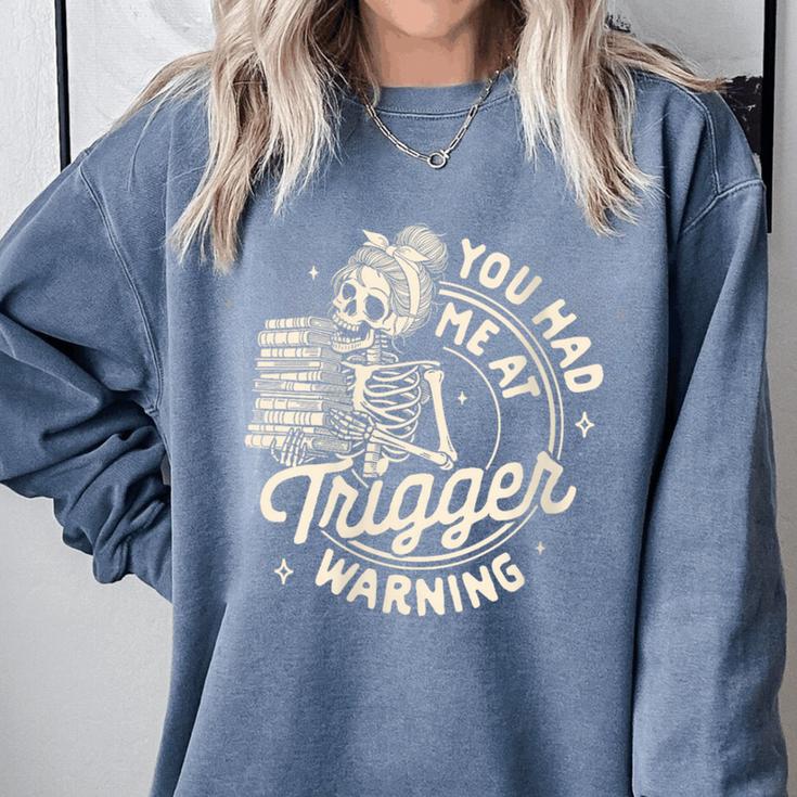Banned Book Reading Bookish You Had Me At Trigger Warning Comfort Colors Sweatshirt Banned Book Reading Bookish You Had Me At Trigger Warning Comfort Colors Sweatshirt