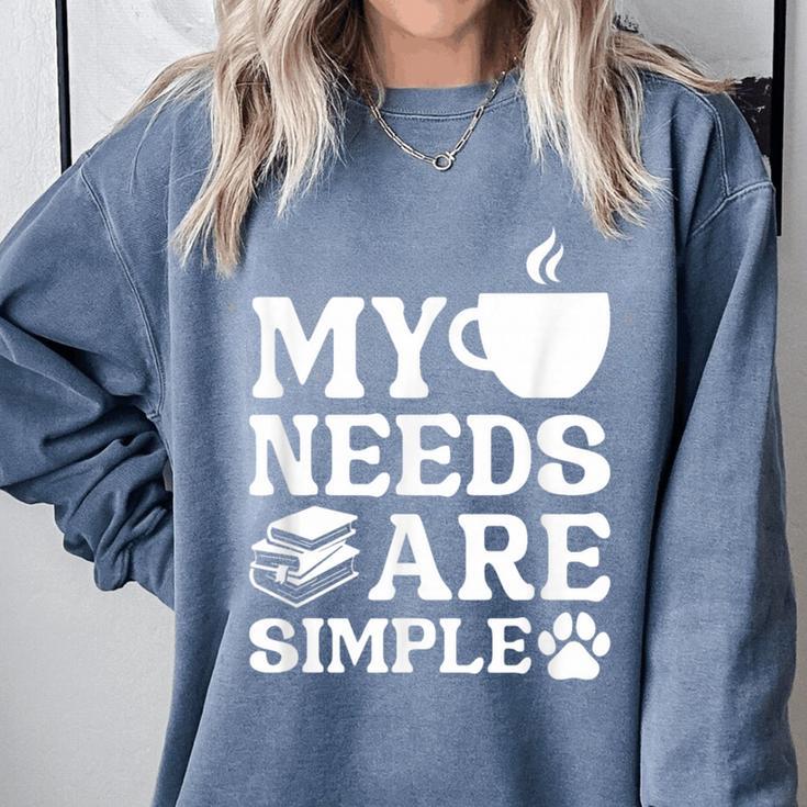 Book Coffee Dog Book My Needs Are Simple Men Women Kids Comfort Colors Sweatshirt