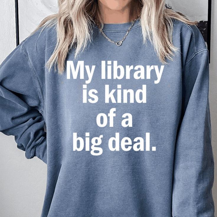 Book Lover My Library Is Kind Of A Big Deal Comfort Colors Sweatshirt