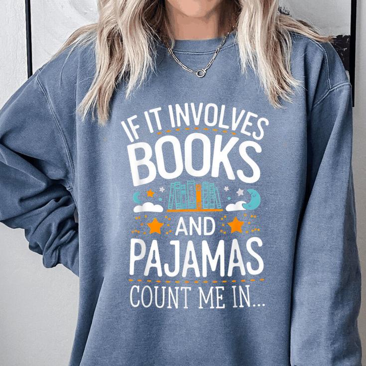 Book Lovers If It Involves Books And Pajamas Count Me In Comfort Colors Sweatshirt Book Lovers If It Involves Books And Pajamas Count Me In Comfort Colors Sweatshirt
