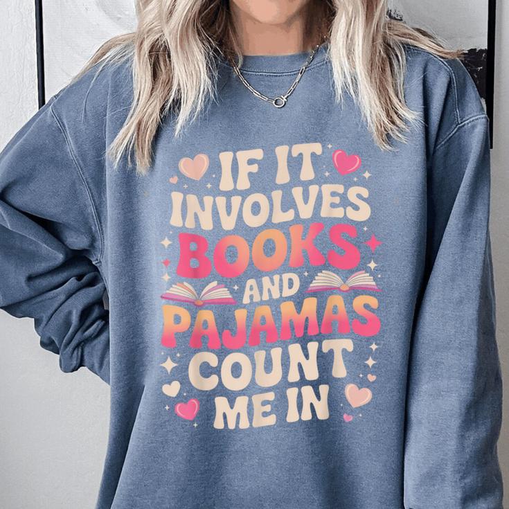 Book Pajamas For Women If It Involves Books And Pajamas Comfort Colors Sweatshirt