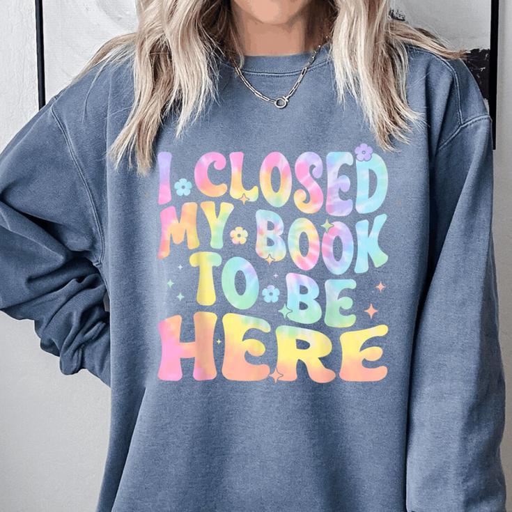 Book Readers I Closed My Book To Be Here Comfort Colors Sweatshirt