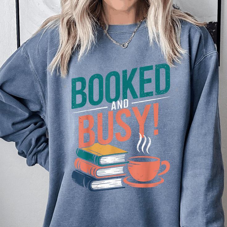 Booked And Busy Cool Coffee Reading Relaxing Books Comfort Colors Sweatshirt