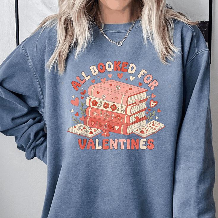 All Booked For Valentine’s Day Readers Teachers Bookworms Comfort Colors Sweatshirt