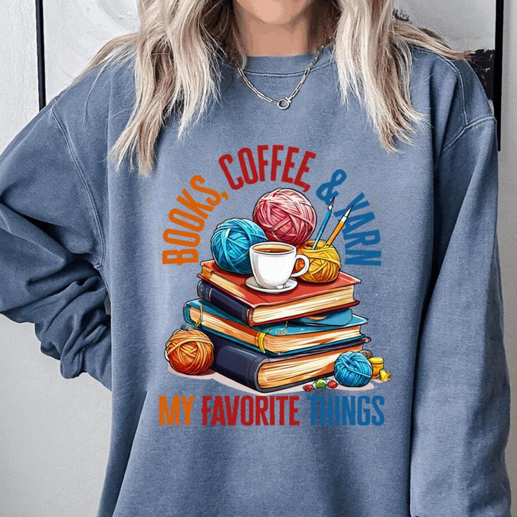 Books Coffee & Yarn Lover My Favorite Things Comfort Colors Sweatshirt