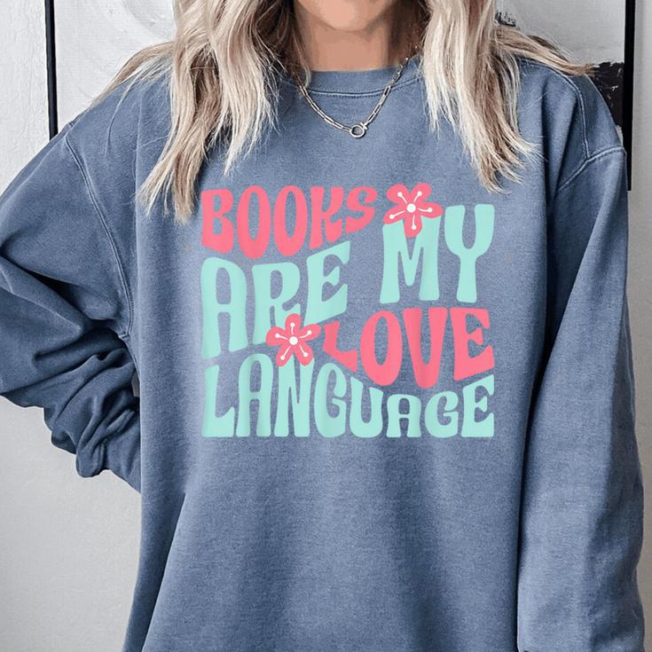 Books Are My Love Language Book Lover Reading Comfort Colors Sweatshirt Books Are My Love Language Book Lover Reading Comfort Colors Sweatshirt