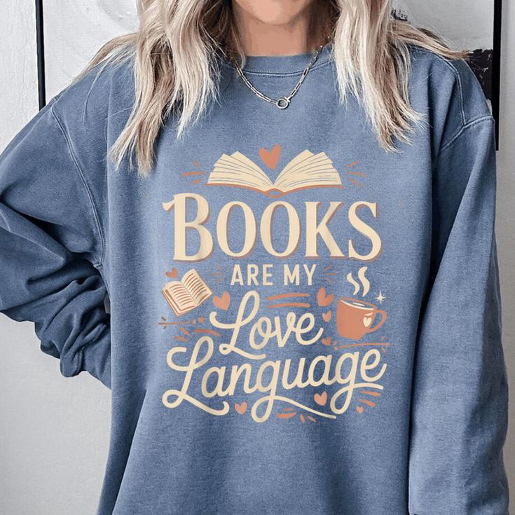 Books Are My Love Language Reader And Book Lover Bookworms Comfort Colors Sweatshirt