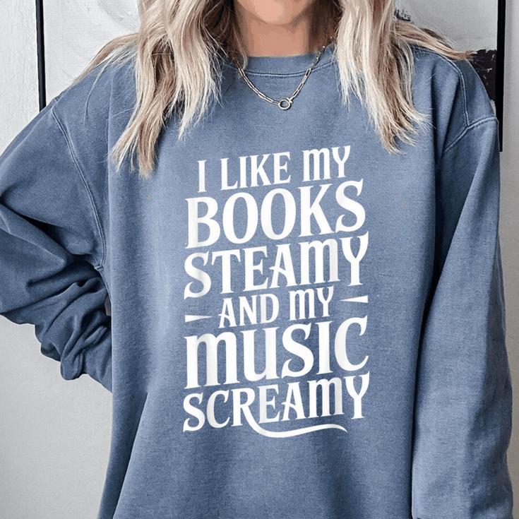 I Like My Books Steamy And My Music Screamy Comfort Colors Sweatshirt I Like My Books Steamy And My Music Screamy Comfort Colors Sweatshirt