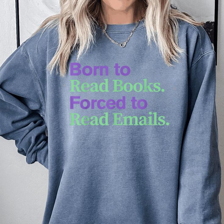Born To Read Books Forced To Read Emails Apparel Comfort Colors Sweatshirt