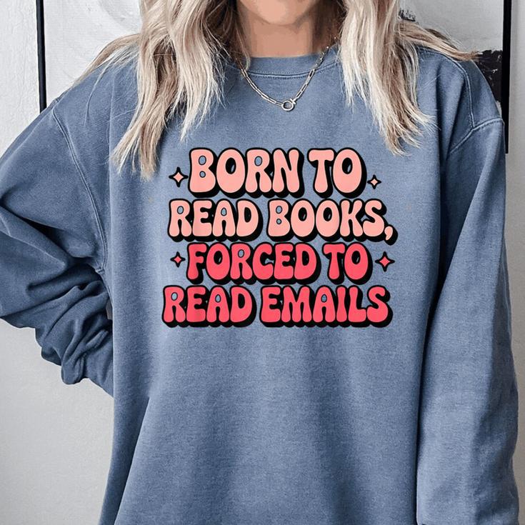 Born To Read Books Forced To Read Emails Groovy Reading Comfort Colors Sweatshirt