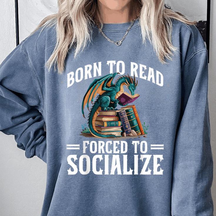 Born To Read Forced To Socialize Dragon Books Reading Comfort Colors Sweatshirt