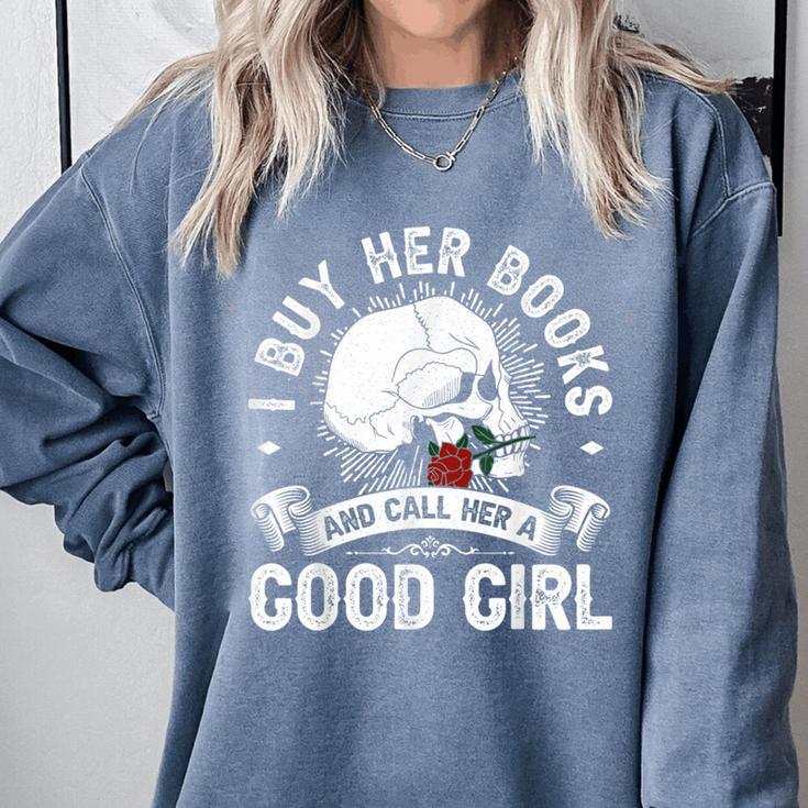 I Buy Her Books And Call Her A Good Girl Reading Book Lover Comfort Colors Sweatshirt
