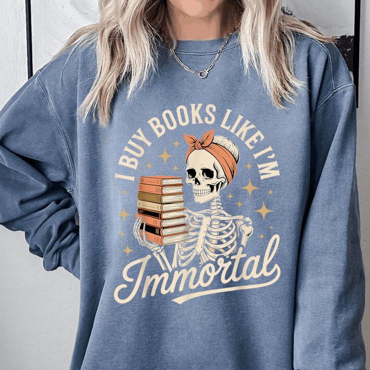 I Buy Books Like I'm Immortal Reading Book Lover Skeleton Comfort Colors Sweatshirt