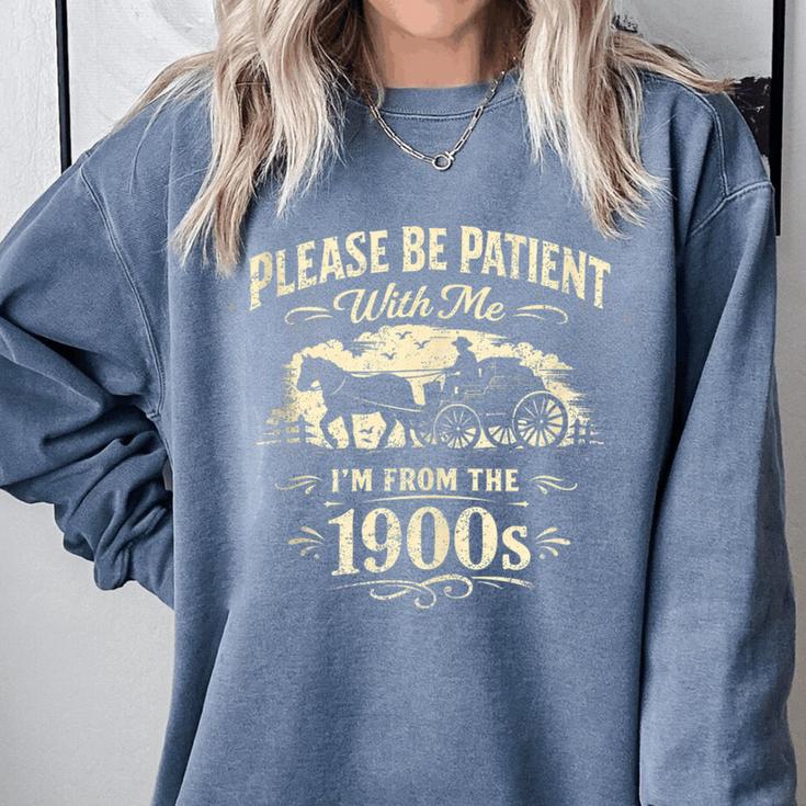 Classic Please Be Patient With Me I'm From The 1900s Comfort Colors Sweatshirt