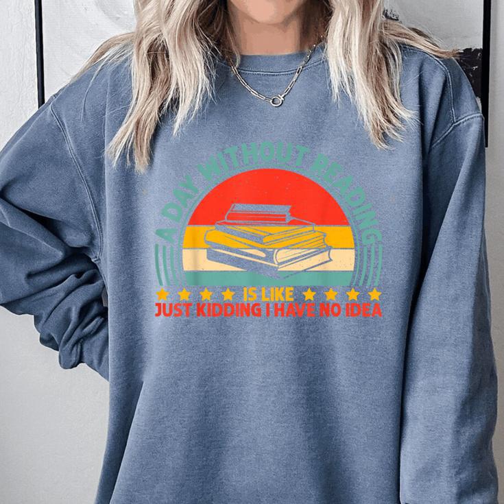 A Day Without Reading Is Like Book Lover And Reading Comfort Colors Sweatshirt