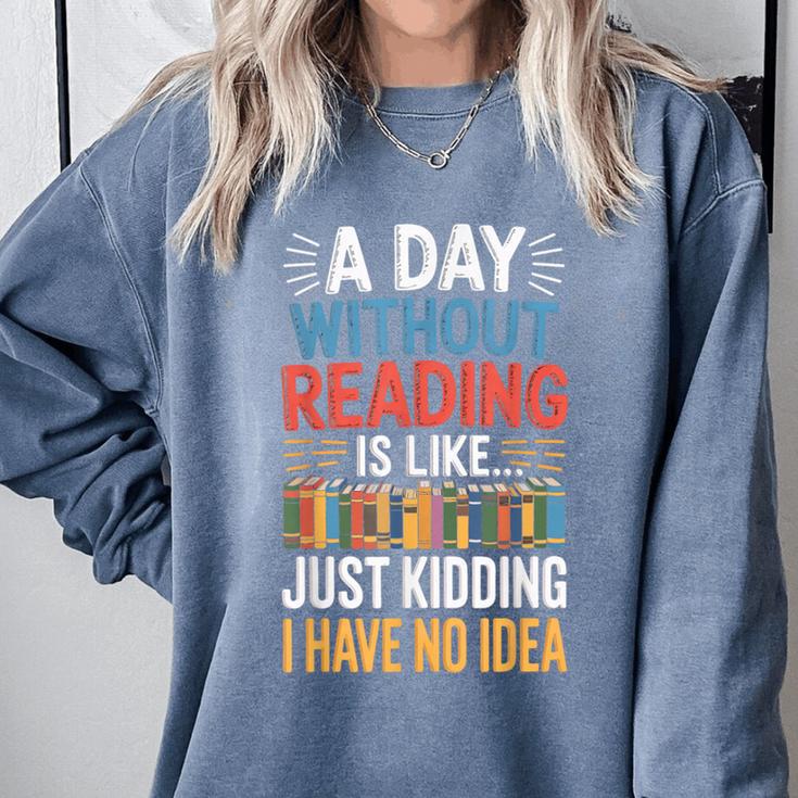 A Day Without Reading I Have No Idea Book Lovers Comfort Colors Sweatshirt A Day Without Reading I Have No Idea Book Lovers Comfort Colors Sweatshirt