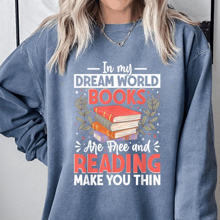 In My Dream World Books Are Free And Reading Make You Comfort Colors Sweatshirt In My Dream World Books Are Free And Reading Make You Comfort Colors Sweatshirt