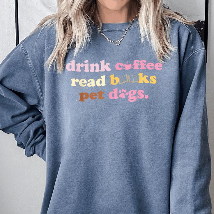 Drink Coffee Read Books Pet Dog Quote Men Women Comfort Colors Sweatshirt