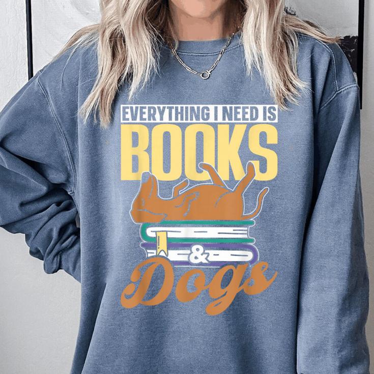 Everything I Need Is Books & Dogs Reader Book Read Reading Comfort Colors Sweatshirt Everything I Need Is Books & Dogs Reader Book Read Reading Comfort Colors Sweatshirt