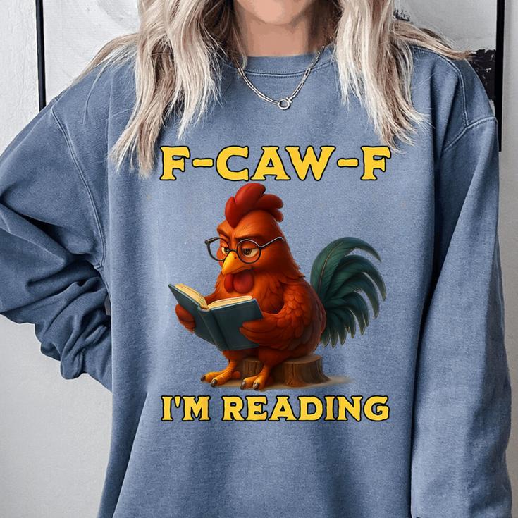 F-CAW-F I'm Reading Chicken Book Lover Introvert Meme Comfort Colors Sweatshirt