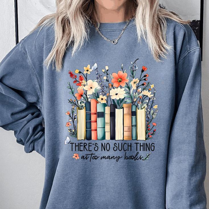 Floral Book There's No Such Thing As Too Many Book Lover Comfort Colors Sweatshirt