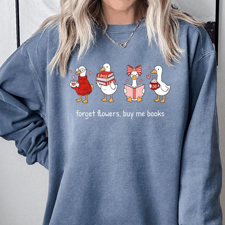 Forget Flowers Buy Me Books Goose Valentine Books Lover Comfort Colors Sweatshirt