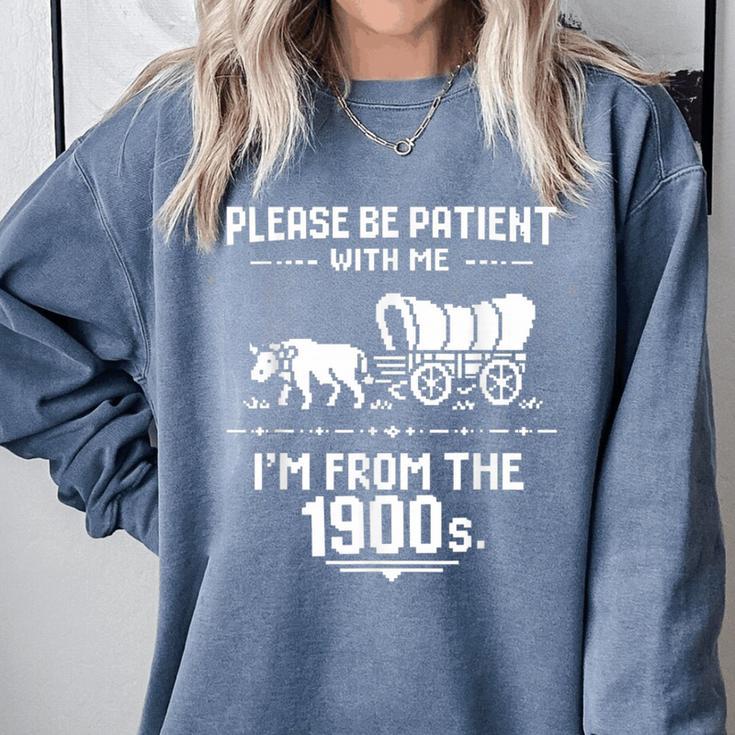 Fun Classic Please Be Patient With Me I'm From The 1900s Comfort Colors Sweatshirt
