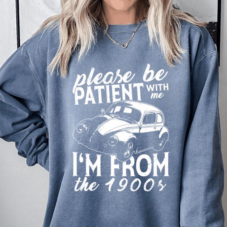 Fun Old People Please Be Patient With Me I'm From The 1900s Comfort Colors Sweatshirt