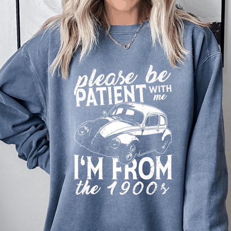 Fun Old People Please Be Patient With Me I'm From The 1900s Premium Comfort Colors Sweatshirt Fun Old People Please Be Patient With Me I'm From The 1900s Premium Comfort Colors Sweatshirt