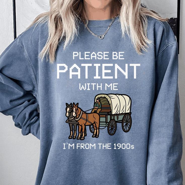 Funny Please Be Patient With Me I'm From The 1900s Premium Comfort Colors Sweatshirt Funny Please Be Patient With Me I'm From The 1900s Premium Comfort Colors Sweatshirt