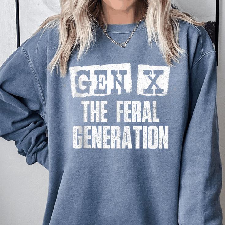 Gen X The Feral Generation Generation X Gen Xer Nostalgia Comfort Colors Sweatshirt