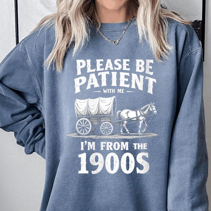 Gentle Nostalgia Plea Please Be Patient I'm From The 1900s Comfort Colors Sweatshirt